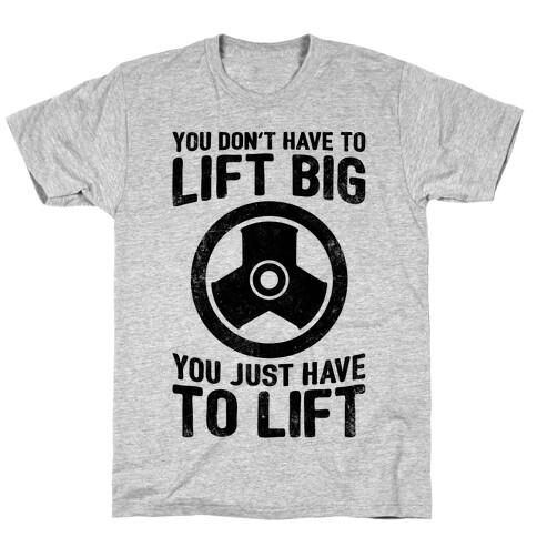 You Don't Have To Lift Big T-Shirt