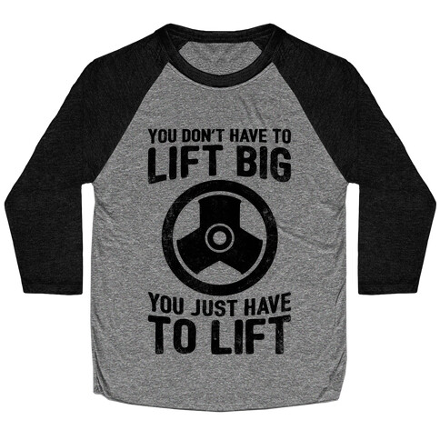 You Don't Have To Lift Big Baseball Tee