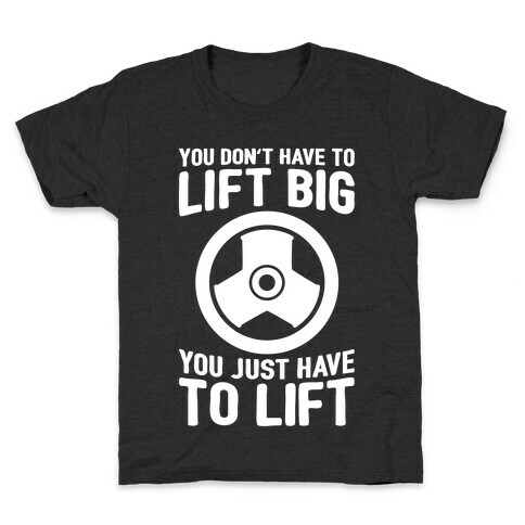 You Don't Have To Lift Big Kids T-Shirt
