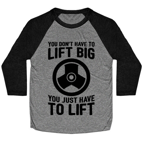 You Don't Have To Lift Big Baseball Tee