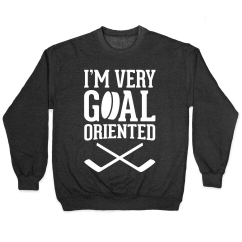 I'm Very Goal Oriented Pullover