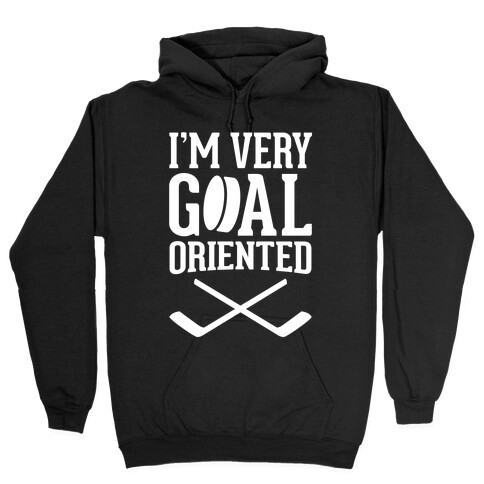 I'm Very Goal Oriented Hooded Sweatshirt