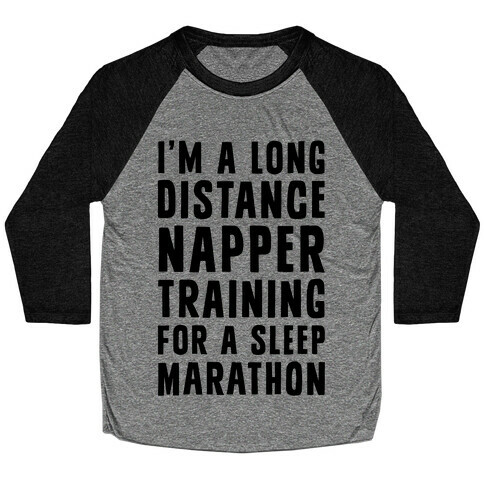 I'm A Long Distance Napper Training For A Sleep Marathon Baseball Tee