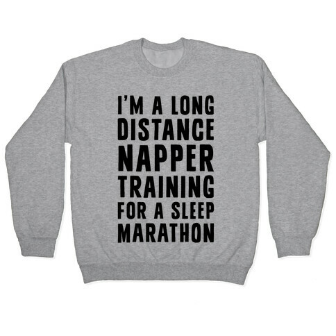 I'm A Long Distance Napper Training For A Sleep Marathon Pullover