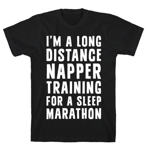 I'm A Long Distance Napper Training For A Sleep Marathon T-Shirt