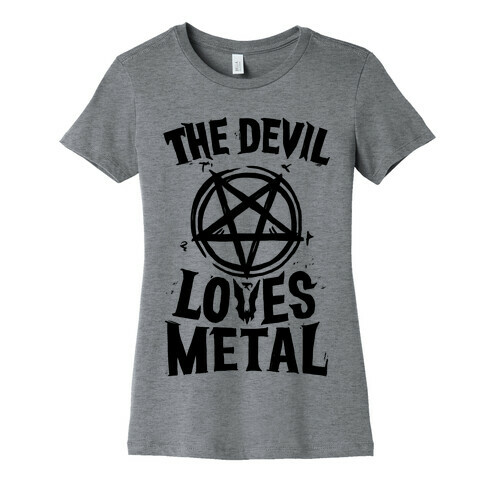 The Devil Loves Metal Womens T-Shirt