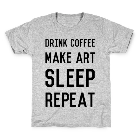 Drink Coffee, Make Art, Sleep, Repeat Kids T-Shirt