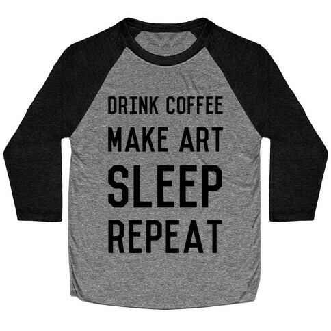 Drink Coffee, Make Art, Sleep, Repeat Baseball Tee