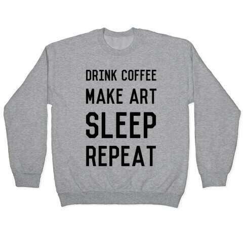 Drink Coffee, Make Art, Sleep, Repeat Pullover