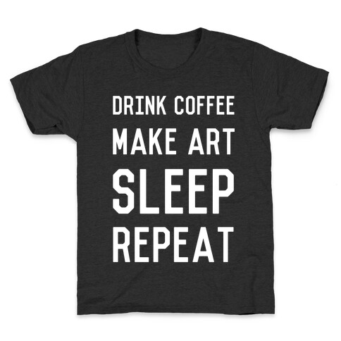 Drink Coffee, Make Art, Sleep, Repeat Kids T-Shirt