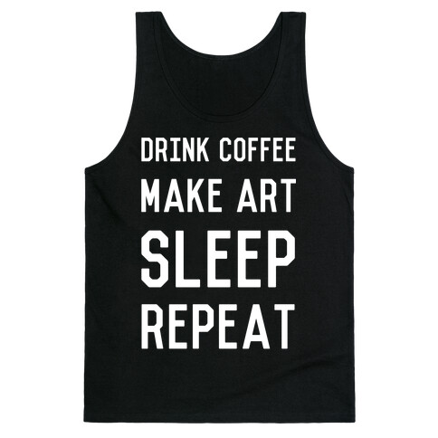 Drink Coffee, Make Art, Sleep, Repeat Tank Top