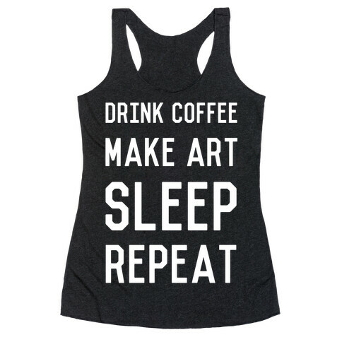 Drink Coffee, Make Art, Sleep, Repeat Racerback Tank Top