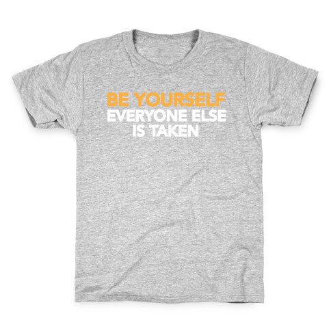 BE YOURSELF (EVERYONE ELSE IS TAKEN) Kids T-Shirt