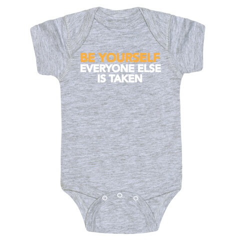 BE YOURSELF (EVERYONE ELSE IS TAKEN) Baby One-Piece