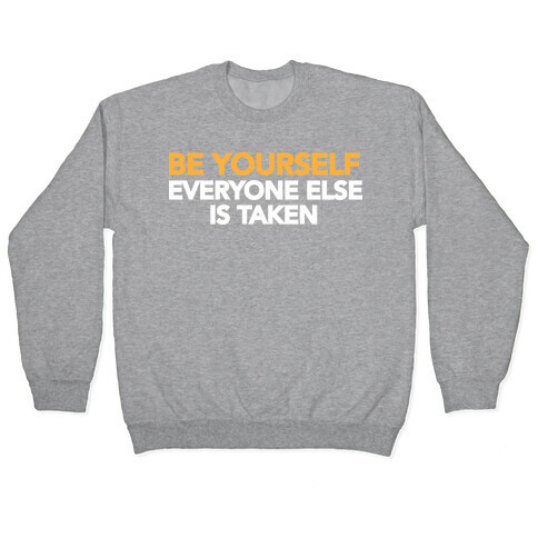 BE YOURSELF (EVERYONE ELSE IS TAKEN) Pullover