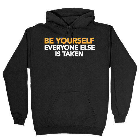 BE YOURSELF (EVERYONE ELSE IS TAKEN) Hooded Sweatshirt