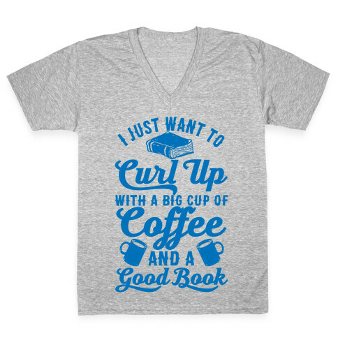 I Just Want To Curl Up With A Big Cup Of Coffee And A Good Book V-Neck Tee Shirt
