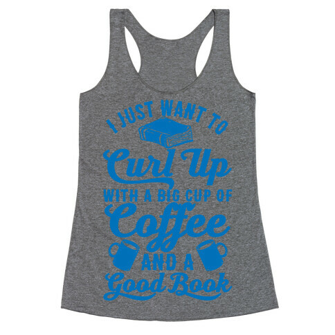 I Just Want To Curl Up With A Big Cup Of Coffee And A Good Book Racerback Tank Top