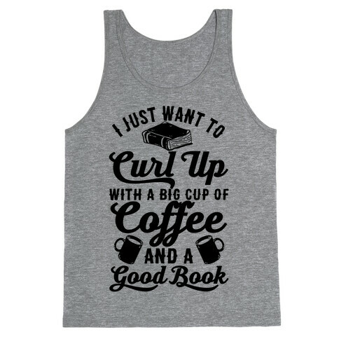 I Just Want To Curl Up With A Big Cup Of Coffee And A Good Book Tank Top