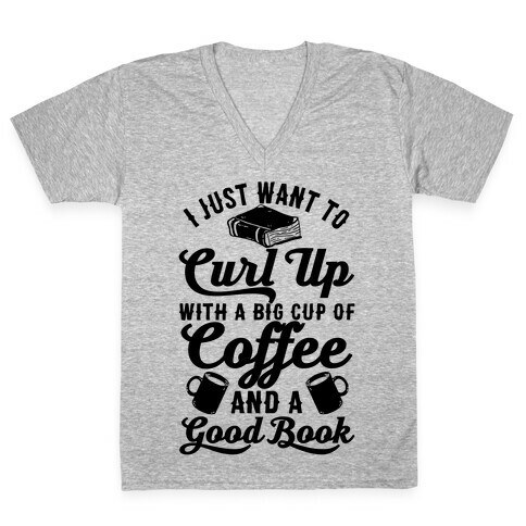 I Just Want To Curl Up With A Big Cup Of Coffee And A Good Book V-Neck Tee Shirt