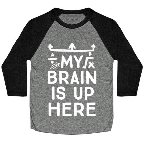 My Brain Is Up Here Baseball Tee