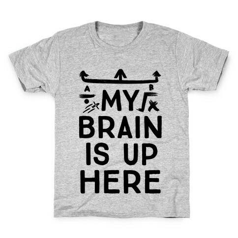 My Brain Is Up Here Kids T-Shirt