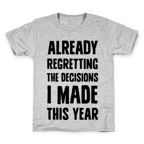 Already Regretting The Decisions I Made This Year Kids T-Shirt