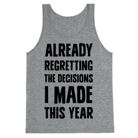 Already Regretting The Decisions I Made This Year Tank Top