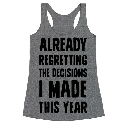 Already Regretting The Decisions I Made This Year Racerback Tank Top