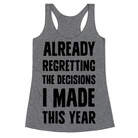 Already Regretting The Decisions I Made This Year Racerback Tank Top