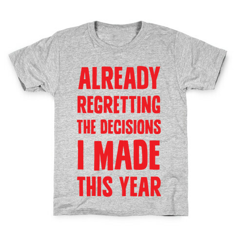 Already Regretting The Decisions I Made This Year Kids T-Shirt