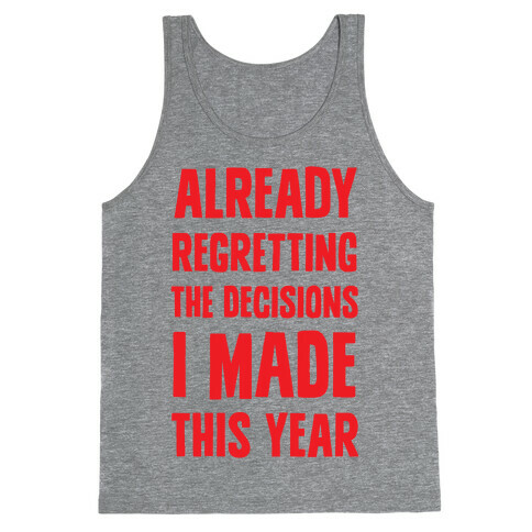 Already Regretting The Decisions I Made This Year Tank Top