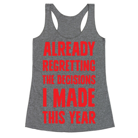 Already Regretting The Decisions I Made This Year Racerback Tank Top