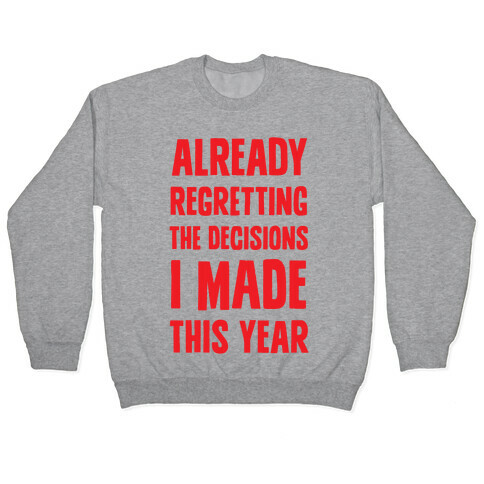 Already Regretting The Decisions I Made This Year Pullover