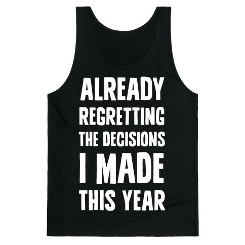 Already Regretting The Decisions I Made This Year Tank Top