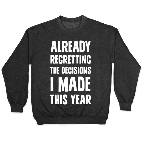 Already Regretting The Decisions I Made This Year Pullover