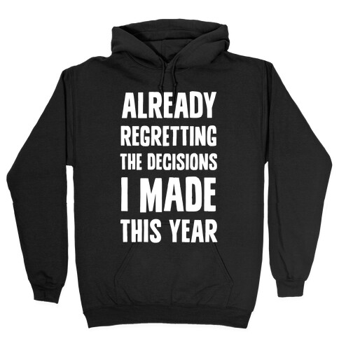 Already Regretting The Decisions I Made This Year Hooded Sweatshirt