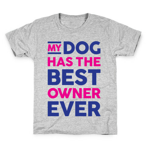 My Dog Has The Best Owner Ever Kids T-Shirt