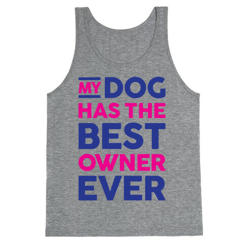 My Dog Has The Best Owner Ever Tank Top