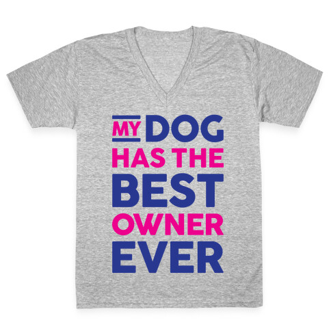 My Dog Has The Best Owner Ever V-Neck Tee Shirt