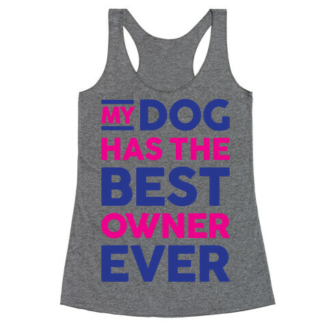 My Dog Has The Best Owner Ever Racerback Tank Top