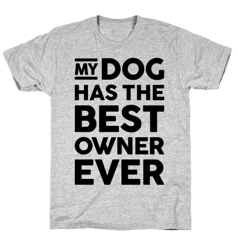 My Dog Has The Best Owner Ever T-Shirt