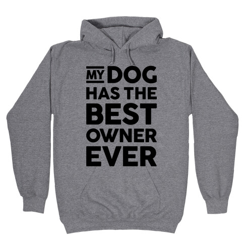 My Dog Has The Best Owner Ever Hooded Sweatshirt