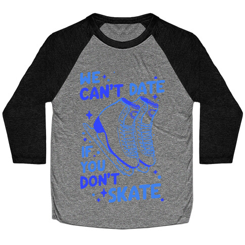 We Can't Date If You Don't Skate Baseball Tee