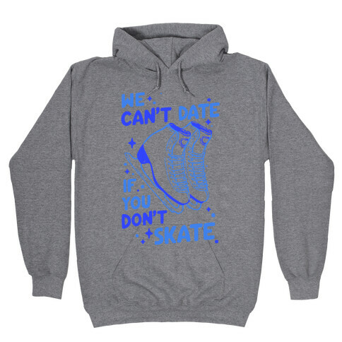 We Can't Date If You Don't Skate Hooded Sweatshirt
