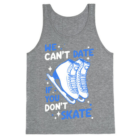 We Can't Date If You Don't Skate Tank Top