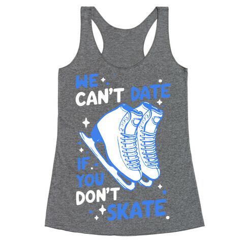 We Can't Date If You Don't Skate Racerback Tank Top