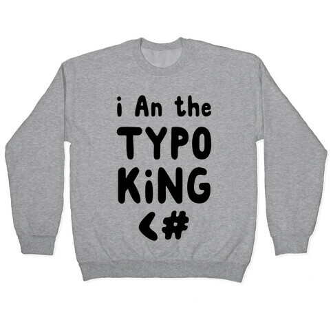 I Am the Typo King Pullover