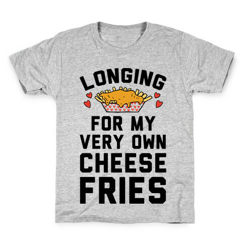 Longing For My Very Own Cheese Fries Kids T-Shirt