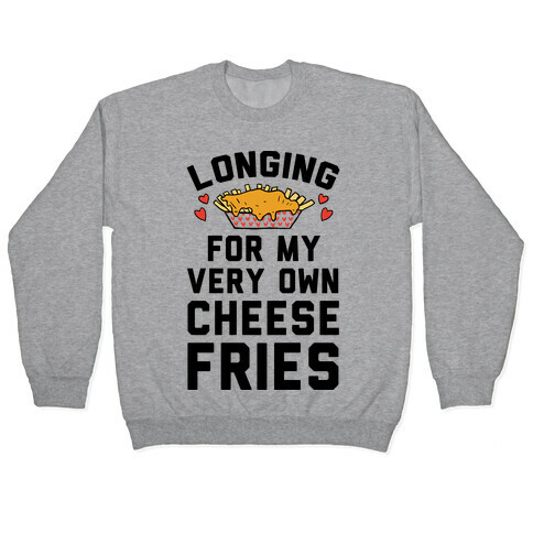 Longing For My Very Own Cheese Fries Pullover